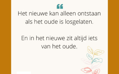 Het nieuwe kan alleen ontstaan als het oude is losgelaten