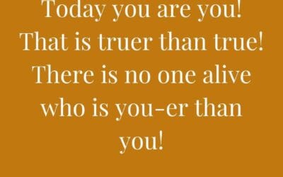Today you are you