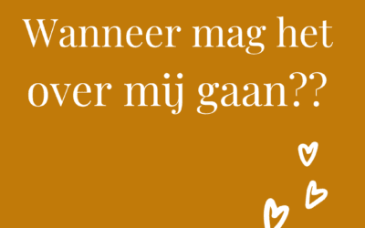 Wanneer mag het over mij gaan?